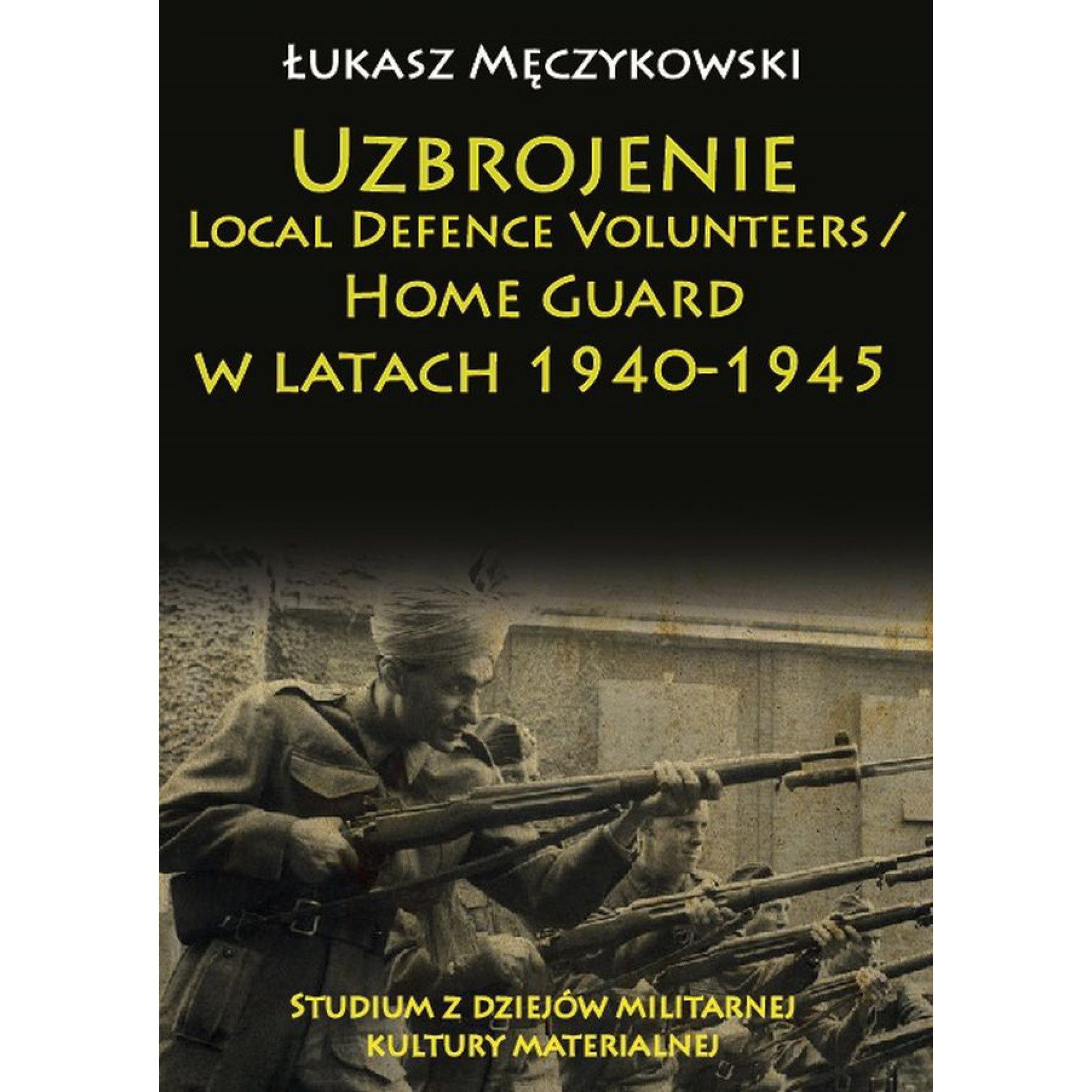 Uzbrojenie Local Defence Volunteers / Home Guard w latach 1940-1945. Studium z dziejów militarnej kultury materialnej - Outlet