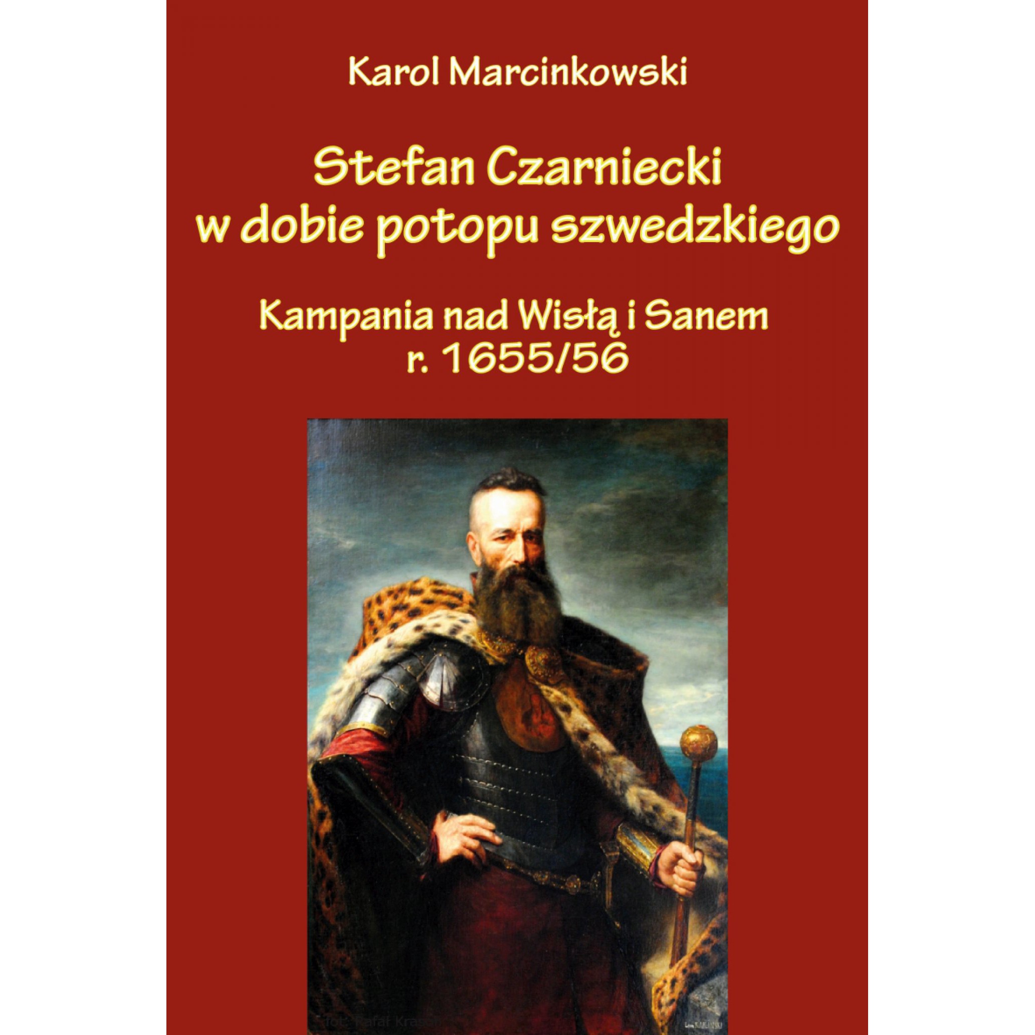 Stefan Czarniecki w dobie potopu szwedzkiego (kampania nad Wisłą i Sanem r. 1655/56) - Outlet