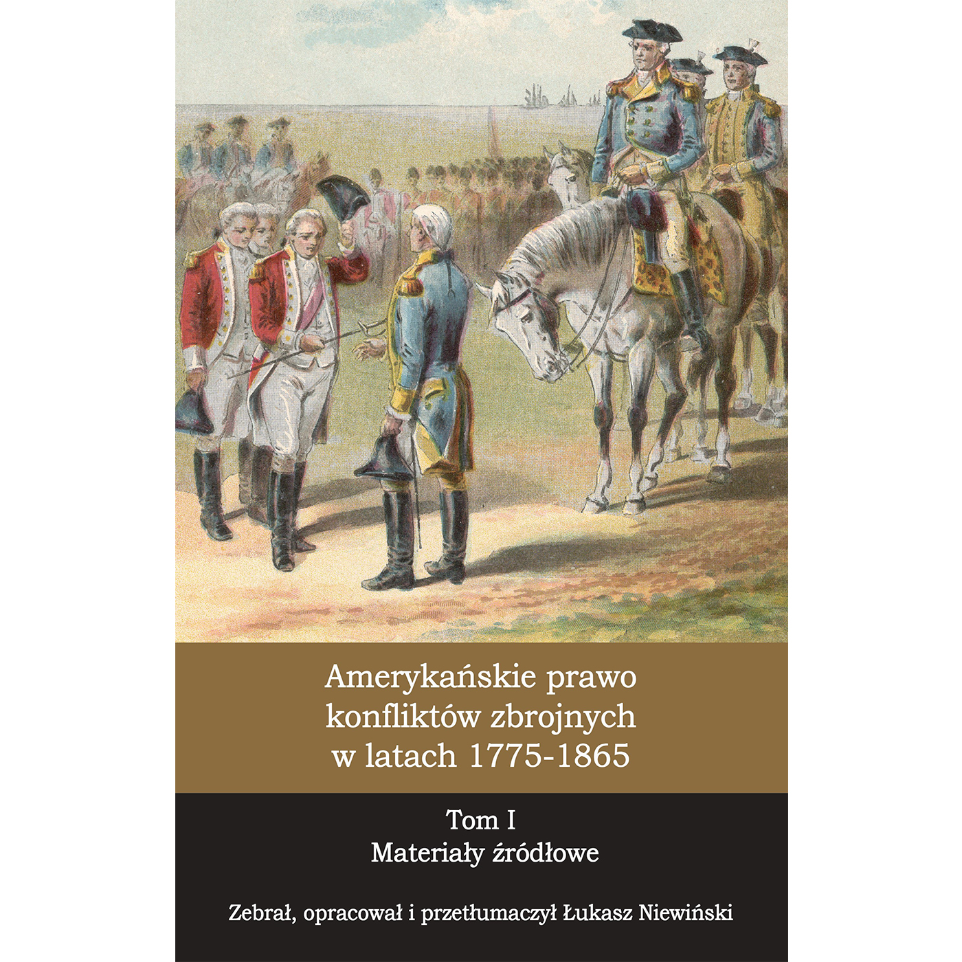 Amerykańskie prawo konfliktów zbrojnych w latach 1775-1865, T. 1 Materiały źródłowe - Outlet