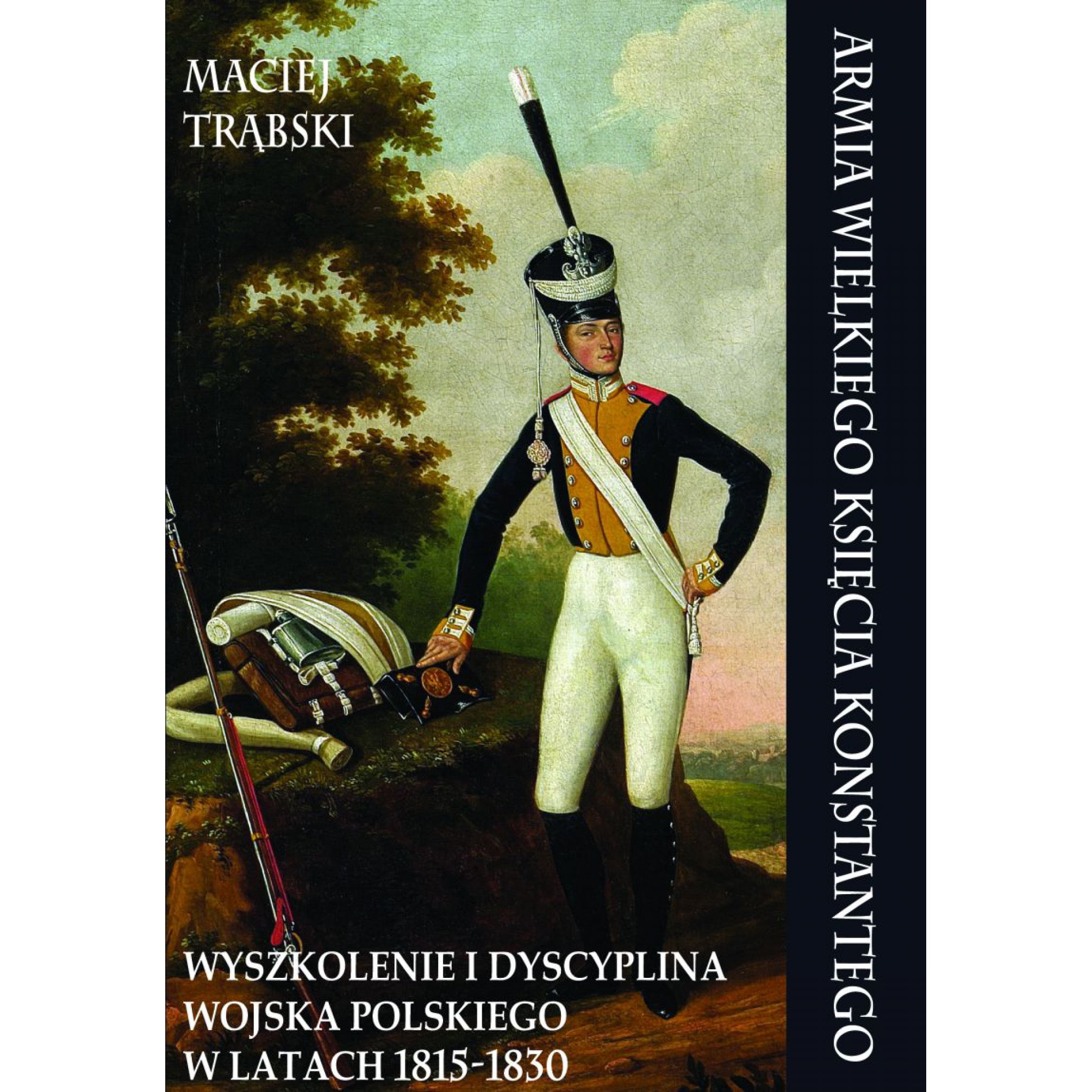 Armia Wielkiego Księcia Konstantego. Wyszkolenie i dyscyplina Wojska Polskiego w latach 1815-1830