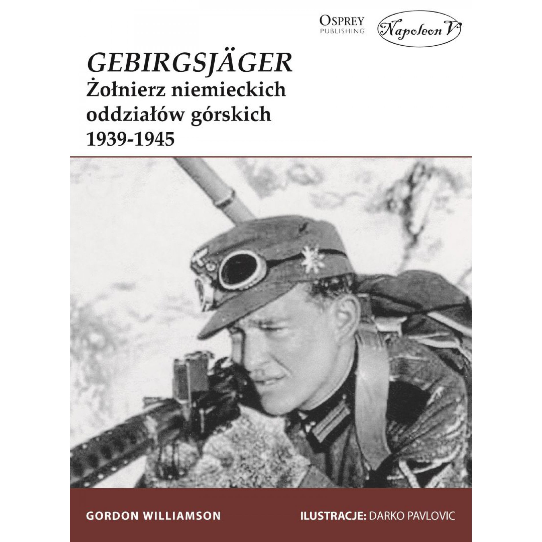 GEBIRGSJÄGER. Żołnierz niemieckich oddziałów górskich 1939-1945