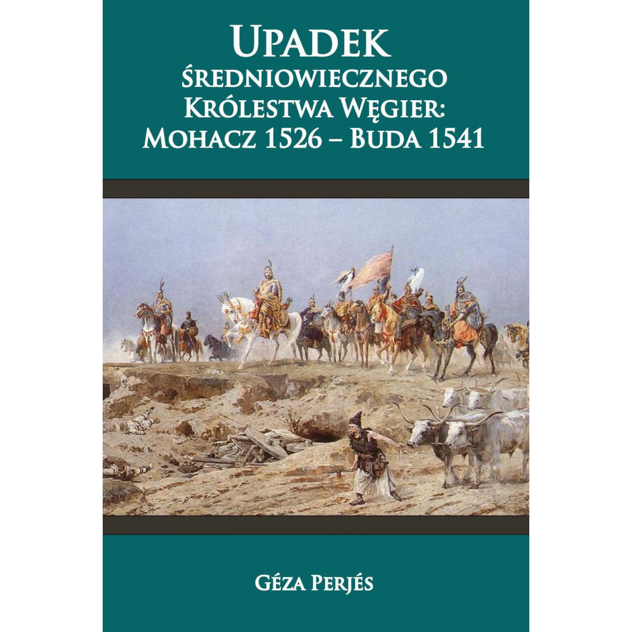 Upadek średniowiecznego Królestwa Węgier. Mohacz 1526-Buda 1541
