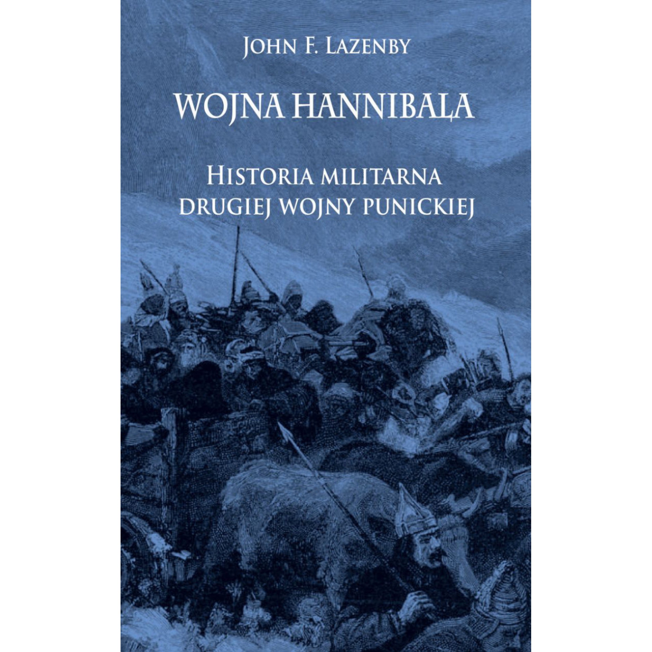 Wojna Hannibala. Historia militarna drugiej wojny punickiej