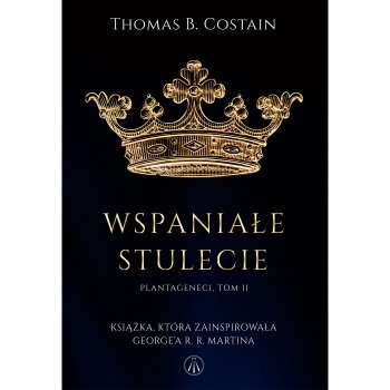 Plantageneci. Tom II Wspaniałe stulecie - Outlet