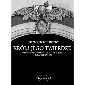 Król i jego twierdze  Fryderyk Wielki i pruskie fortyfikacje stałe w latach 1740-1786 - Outlet