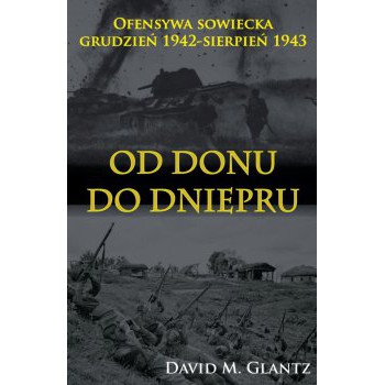 Od Donu do Dniepru. Ofensywa sowiecka grudzień 1942-sierpień 1943 - Outlet