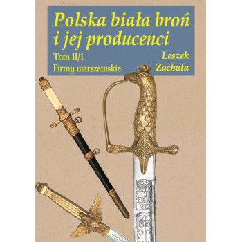 Polska biała broń i jej producenci. Tom II/1 Firmy warszawskie - Outlet