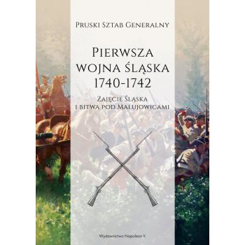 Pierwsza wojna śląska 1740-1742. Część I: Zajęcie Śląska i bitwa pod Małujowicami - Outlet