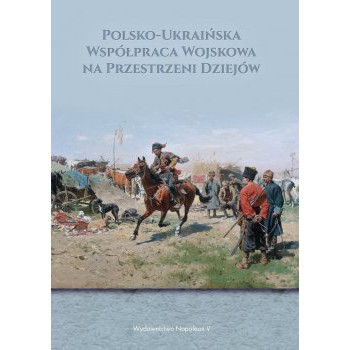 Polsko-Ukraińska Współpraca Wojskowa na Przestrzeni Dziejów - Outlet