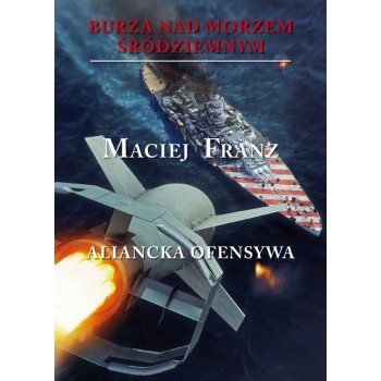 Burza nad Morzem Śródziemnym. Tom IV Aliancka ofensywa - Outlet
