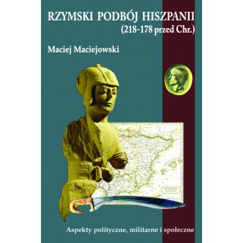 Rzymski podbój Hiszpanii (218-178 przed Chr.)  Aspekty polityczne, militarne i społeczne - Outlet