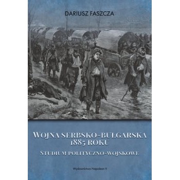 Wojna serbsko-bułgarska 1885 roku. Studium polityczno-wojskowe - Outlet