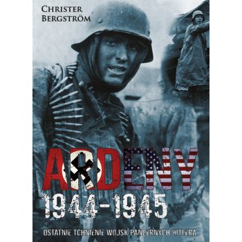 Ardeny 1944-1945. Ostatnie tchnienie wojsk pancernych Hitlera - Outlet