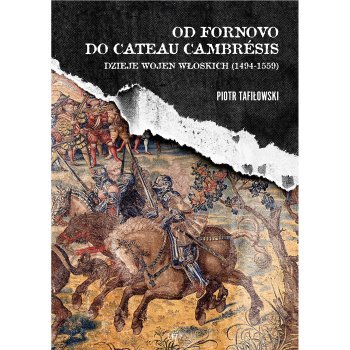 Od Fornovo do Cateau-Cambresis. Dzieje wojen włoskich (1494-1559) - Outlet