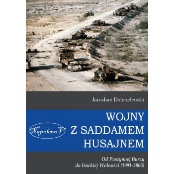 Wojny z Saddamem Husajnem od Pustynnej Burzy do Irackiej Wolności (1991-2003) miękka - Outlet