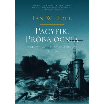Pacyfik. Próba ognia. Tom I. Wojna na Oceanie Spokojnym, 1941-1942 - Outlet