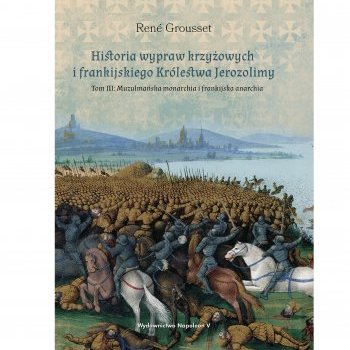 Historia wypraw krzyżowych i frankijskiego Królestwa Jerozolimy. Tom III: Muzułmańska monarchia i frankijska anarchia - Outlet