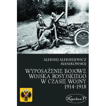 Wyposażenie  bojowe wojska rosyjskiego w czasie wojny 1914-1918 r. - Outlet