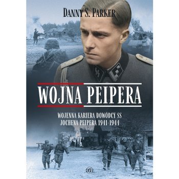 Wojna Peipera. Wojenna kariera dowódcy SS Jochena Peipera 1941-1944 - Outlet