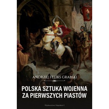 Polska sztuka wojenna za pierwszych Piastów - Outlet