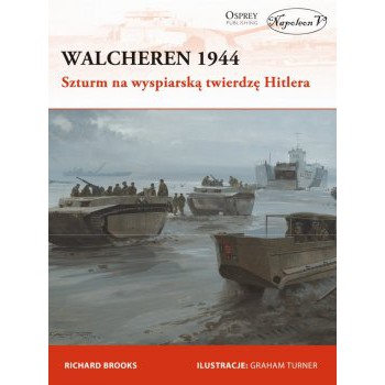 Walcheren 1944. Szturm na wyspiarską twierdzę Hitlera - Outlet