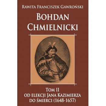 Bohdan Chmielnicki od elekcji Jana Kazimierza do śmierci (1648-1657) tom II - Outlet