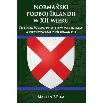 Normański podbój Irlandii w XII wieku. Zielona Wyspa pomiędzy wikingami a przybyszami z Normandii - Outlet