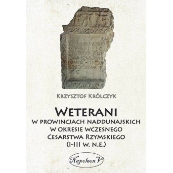 Weterani w prowincjach naddunajskich w okresie wczesnego Cesarstwa Rzymskiego (I-III w. n.e.) - Outlet
