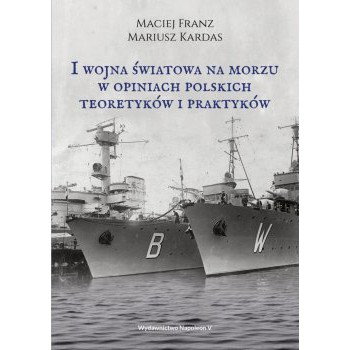 I wojna światowa na morzach w opiniach polskich teoretyków i praktyków - Outlet