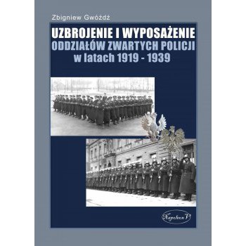 Uzbrojenie i Wyposażenie Oddziałów Zwartych Policji w latach 1919-1939 - Outlet