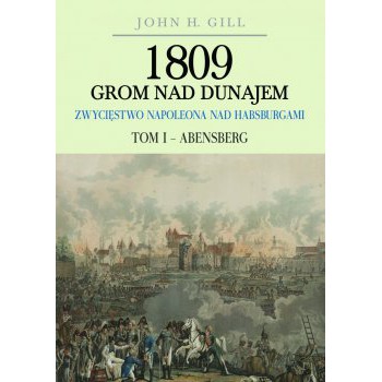 1809 Grom nad Dunajem. Zwycięstwa Napoleona nad Habsburgami. Tom I Abensberg