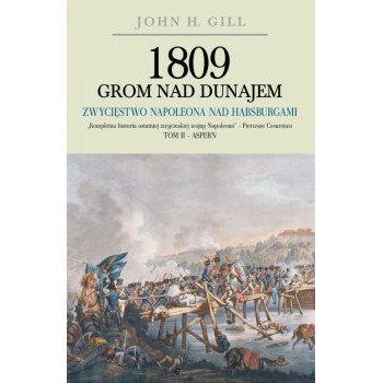 1809 Grom nad Dunajem. Zwycięstwo Napoleona nad Habsburgami. Tom II outlet