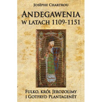 Andegawenia w latach 1109-1151. Fulko, król Jerozolimy i Gotfryd Plantagenêt