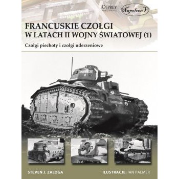 Francuskie czołgi w latach II wojny światowej. Część I Czołgi piechoty i czołgi uderzeniowe