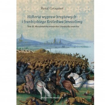 Historia wypraw krzyżowych i frankijskiego Królestwa Jerozolimy. Tom III: Muzułmańska monarchia i frankijska anarchia