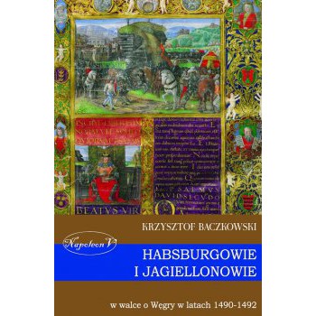 Habsburgowie i Jagiellonowie w walce o Węgry w latach 1490-1492