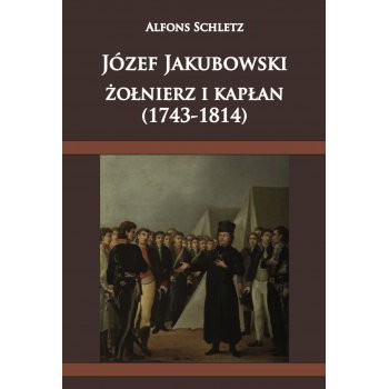 Józef Jakubowski, żołnierz i kapłan (1743-1814) outlet