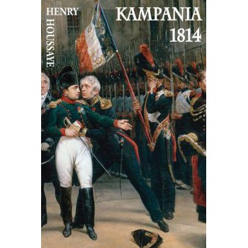 Kampania 1814. Od inwazji do abdykacji Napoleona