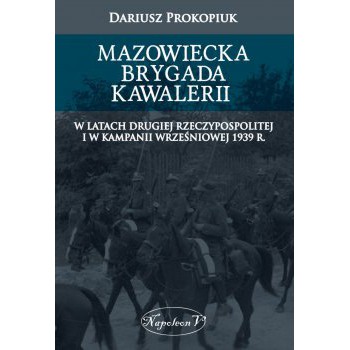 Mazowiecka Brygada Kawalerii w latach Drugiej Rzeczypospolitej oraz podczas Kampanii Wrześniowej 1939