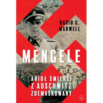 Mengele. Anioł Śmierci z Auschwitz zdemaskowany