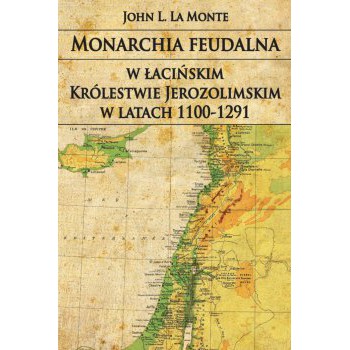 Monarchia feudalna w łacińskim Królestwie Jerozolimskim w latach 1100-1291