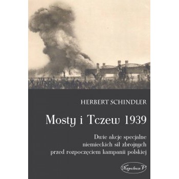 Mosty i Tczew 1939. Dwie akcje specjalne niemieckich sił zbrojnych przed rozpoczęciem kampanii polskiej