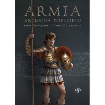 Armia Antiocha Wielkiego. Broń, uzbrojenie ochronne i taktyka
