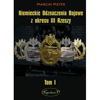Niemieckie Odznaczenia Bojowe z okresu III Rzeszy tom I