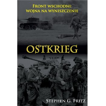 Ostkrieg. Front wschodni: wojna na wyniszczenie