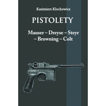 Pistolety Mauser – Dreyse – Steyr – Browning – Colt