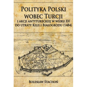 Polityka Polski wobec Turcji i akcji antytureckiej w wieku XV do utraty Kilii i Białogrodu (1484) jest księga o koniach