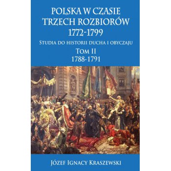 Polska w czasie trzech rozbiorów, 1772-1799. Tom II 1788-1791