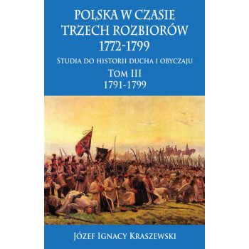 Polska w czasie trzech rozbiorów, 1772-1799. Tom III 1791-1799