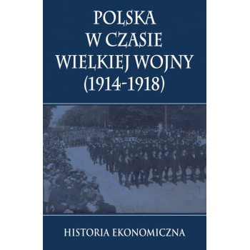 Polska w czasie Wielkiej Wojny Historia Ekonomiczna outlet